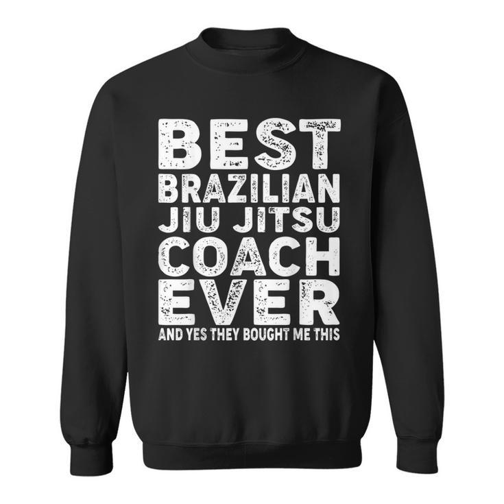 Best Coach Ever And Bought Me This Jiu Jitsu Coach  Sweatshirt