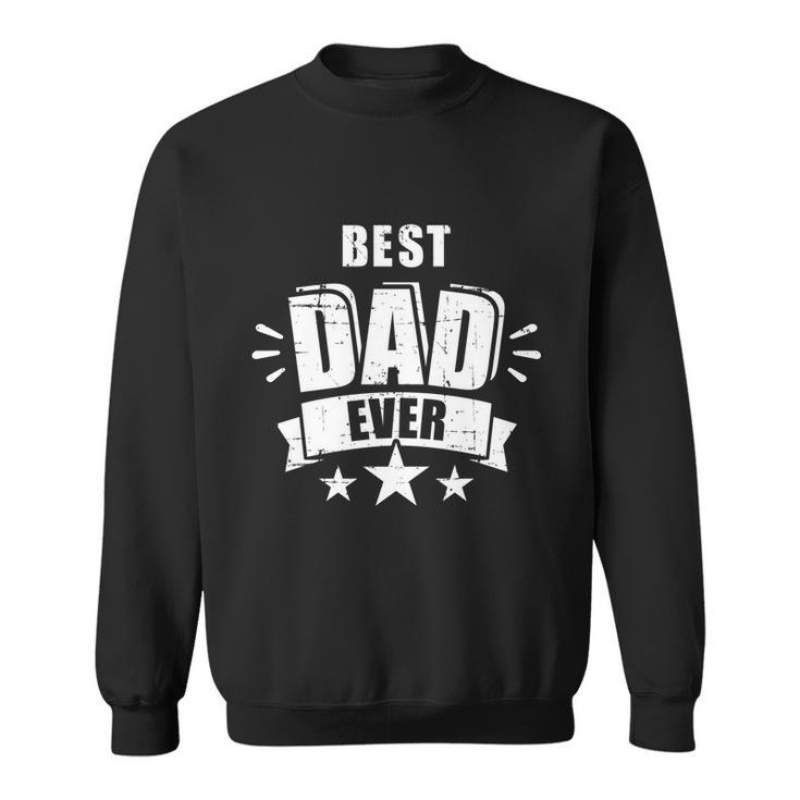 Best Dad Ever Fathers Day Gift For Daddy Or Father Cute Gift Sweatshirt