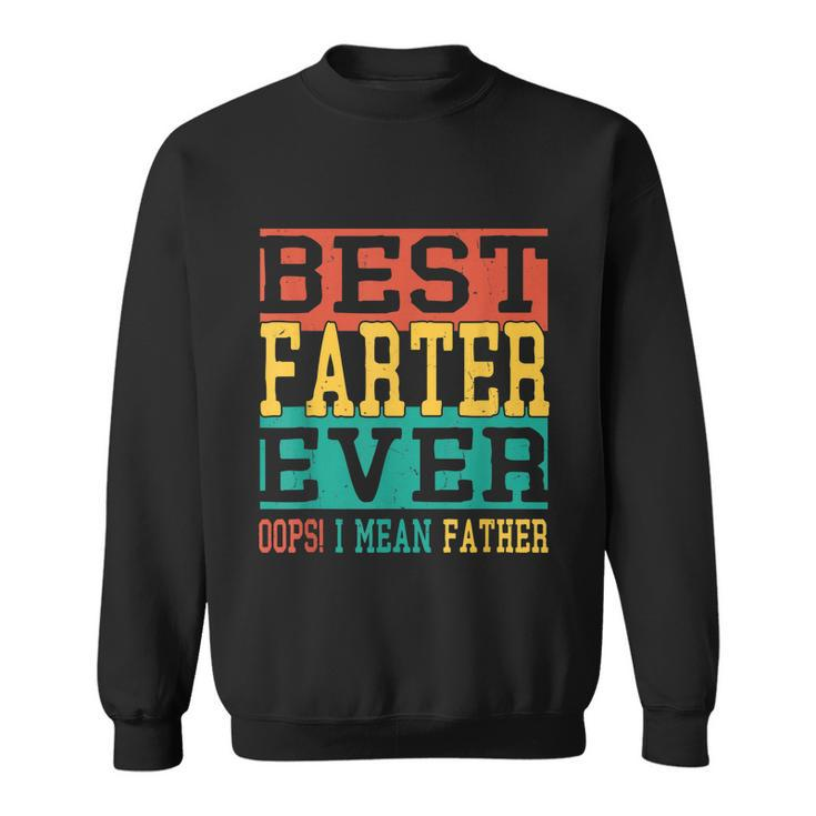 Best Farter Ever Oops I Meant Father  Funny Fathers Day Dad Sweatshirt