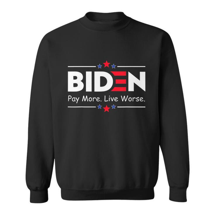 Biden Pay More Live Worse Anti Biden Sweatshirt