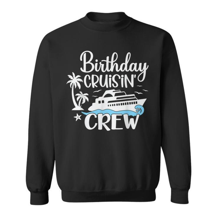 Birthday Cruisin Crew Cruising Fans Cruise Vacation Party  Men Women Sweatshirt Graphic Print Unisex