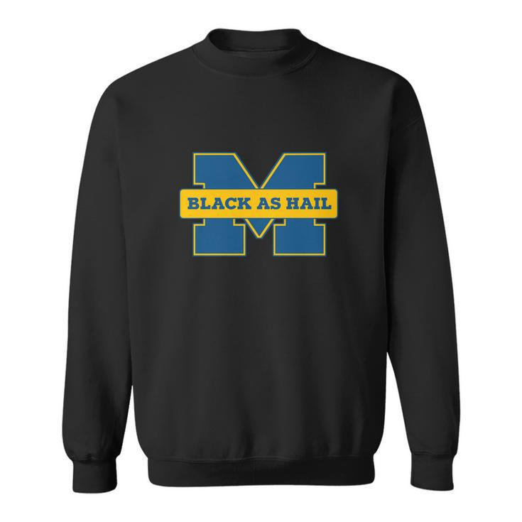 Black As Hail Michigan  Sweatshirt