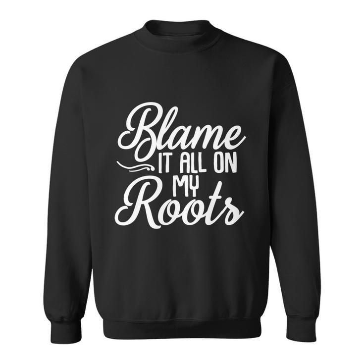 Blame It All On My Roots Photography Camera Photographer Great Gift Sweatshirt