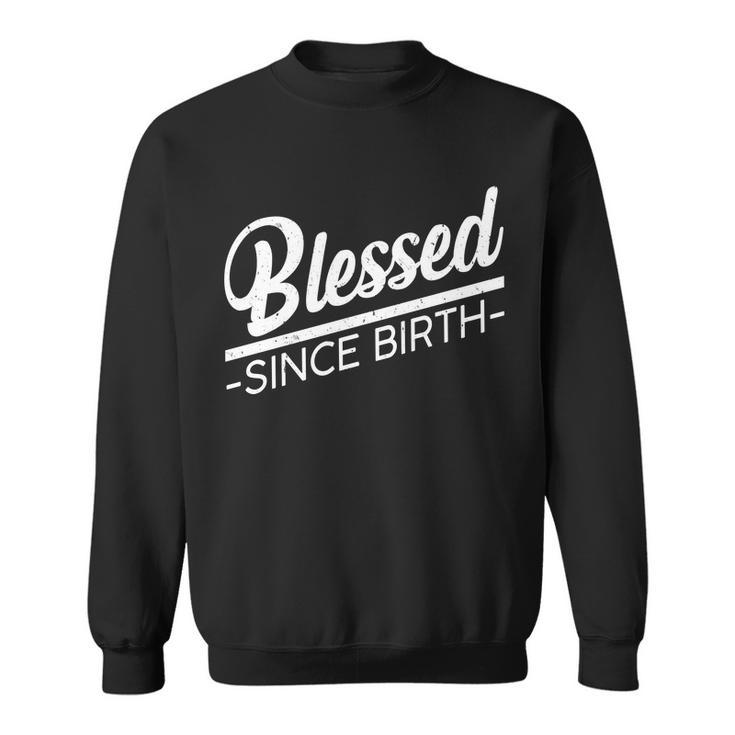 Blessed Since Birth Tshirt Sweatshirt