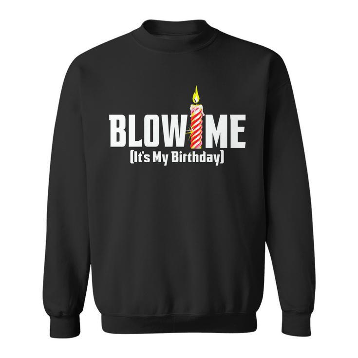Blow Me Its My Birthday Sweatshirt