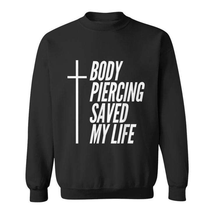 Body Piercing Saved My Life Crucifixion Cross Christian Tshirt Sweatshirt