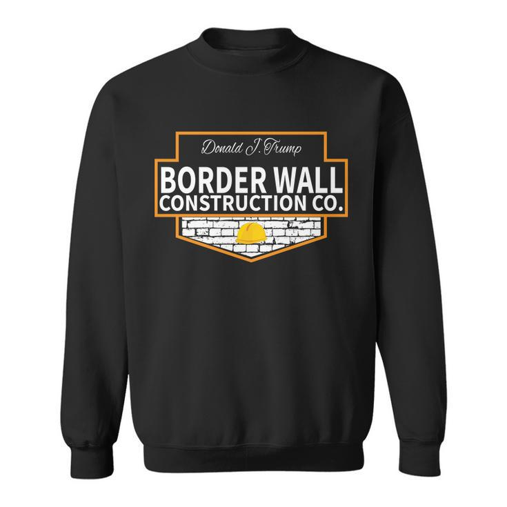 Border Wall Construction Co Donald Trump Sweatshirt
