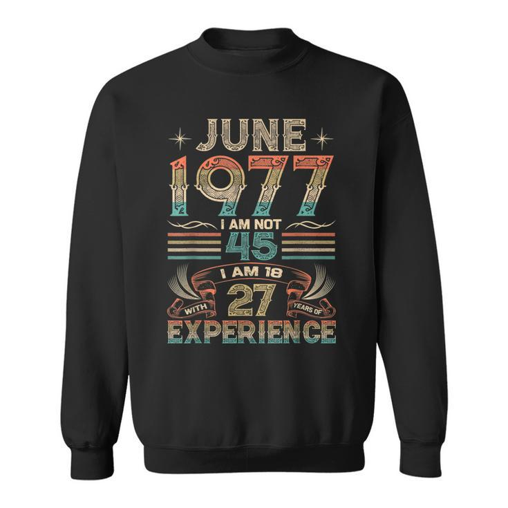 Born June 1977 45Th Birthday Made In 1977 45 Year Old  Sweatshirt