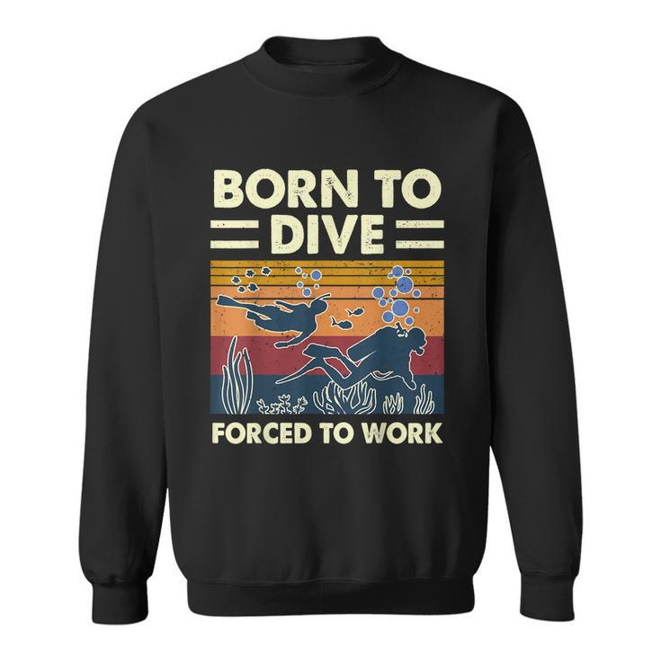 Born To Dive Forced To Work Scuba Diving Diver Funny Graphic Design Printed Casual Daily Basic Sweatshirt