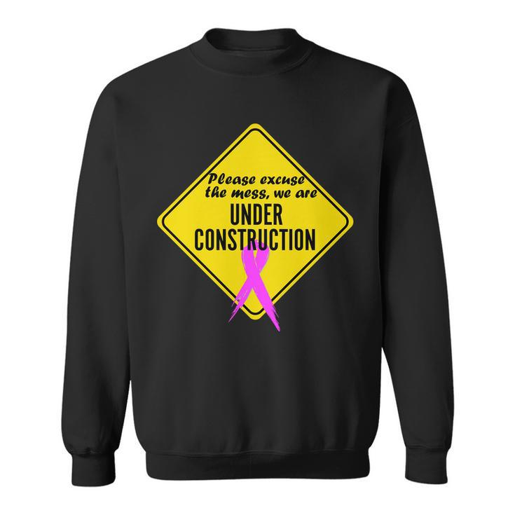 Breast Cancer Under Construction Sign  Sweatshirt