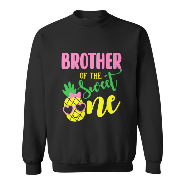 Brother Of The Sweet One Pineapple Funny 1St Birthday Girl First Sweatshirt
