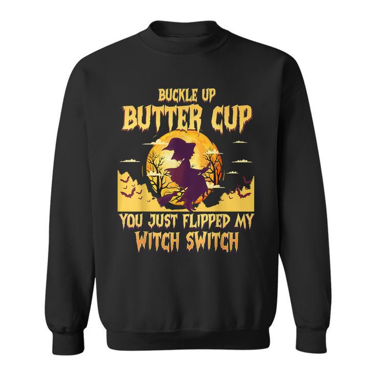 Buckle Up Buttercup You Just Flipped My Witch Switch Funny Sweatshirt