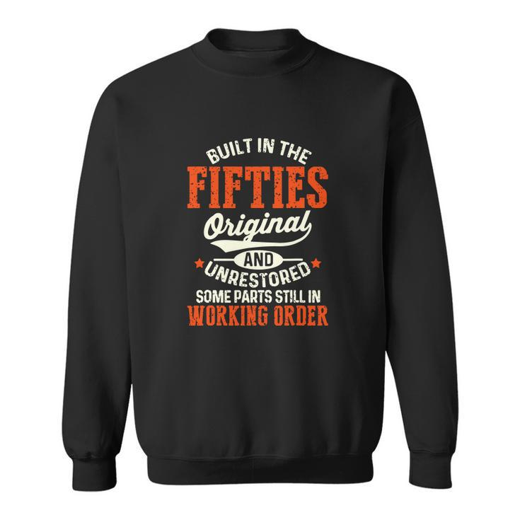 Built In The Fifties Original And Unrestored Funny Birthday Sweatshirt