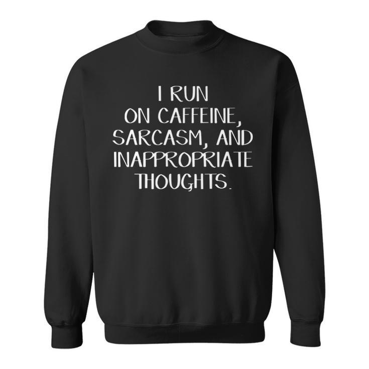 Caffeine Sarcasm And Inappropriate Thoughts Sweatshirt