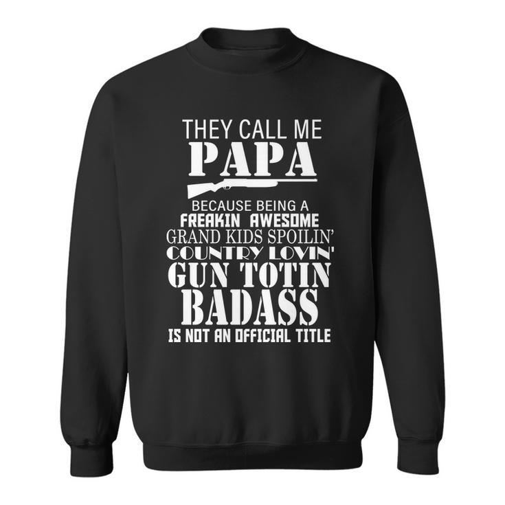 Call Me Badass Papa Spoiling Grandkids Sweatshirt