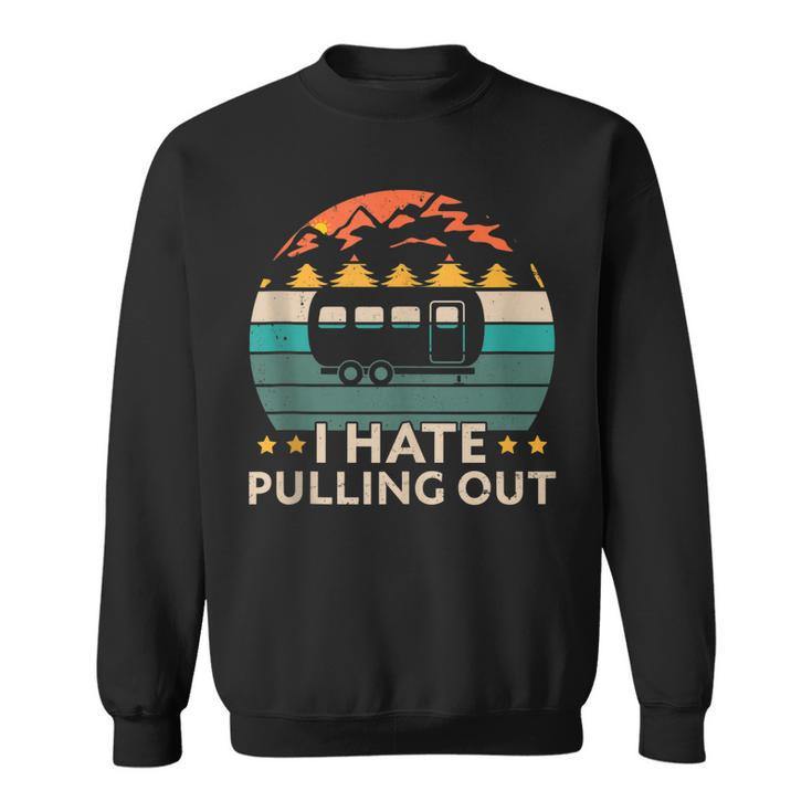 Camping I Hate Pulling Out Funny Retro Vintage Outdoor Camp  Men Women Sweatshirt Graphic Print Unisex