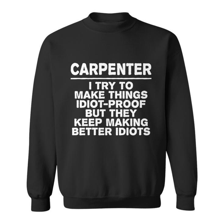 Carpenter Try To Make Things Idiotgiftproof Coworker Carpentry Cute Gift Sweatshirt
