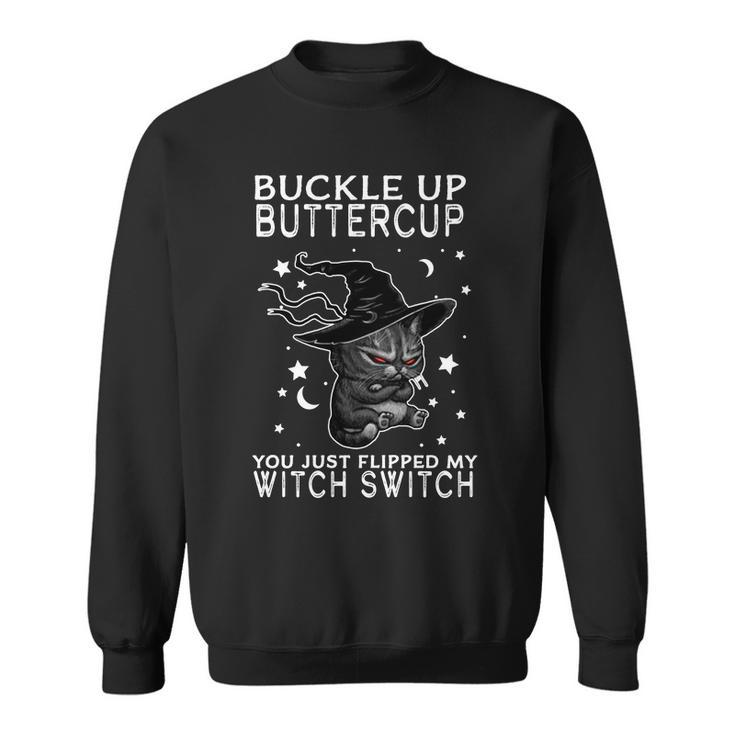 Cat Buckle Up Buttercup You Just Flipped My Witch Switch Tshirt Sweatshirt