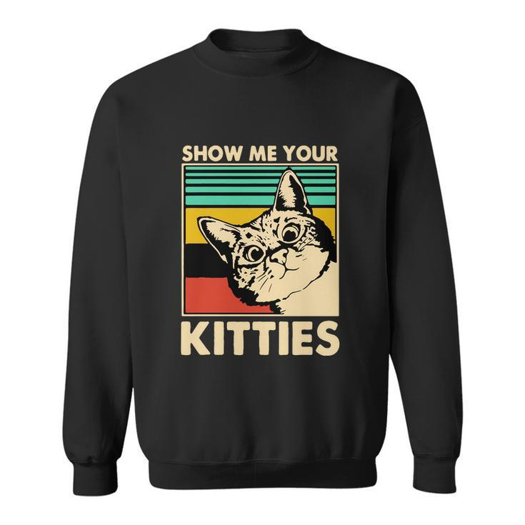 Cat Show Me Your Kitties Funny Cats Lover Vintage Sweatshirt