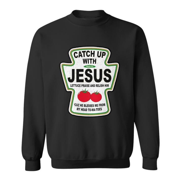 Catch Up With Jesus Funny Ketchup Faith Tshirt Sweatshirt