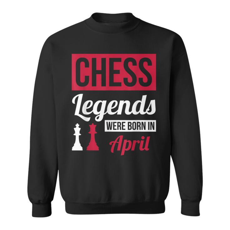 Chess Legends Were Born In April Birthday  Gift Sweatshirt