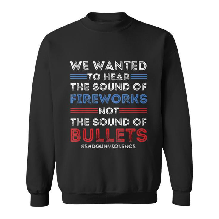 Chicago End Gun Violence Shirt We Wanted To Hear The Sound Of Fireworks Sweatshirt