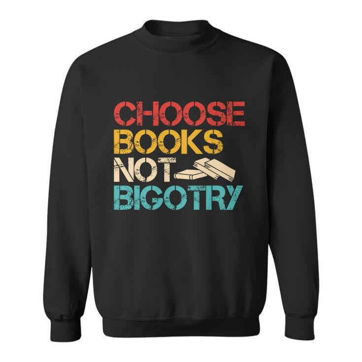Choose Books Not Bigotry Reading Books Book Literacy Gift Sweatshirt