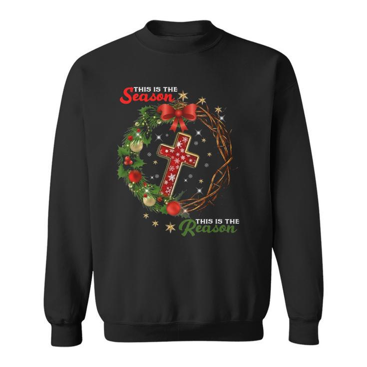 Christmas Wreath This Is The Season This Is The Reason-Jesus Sweatshirt