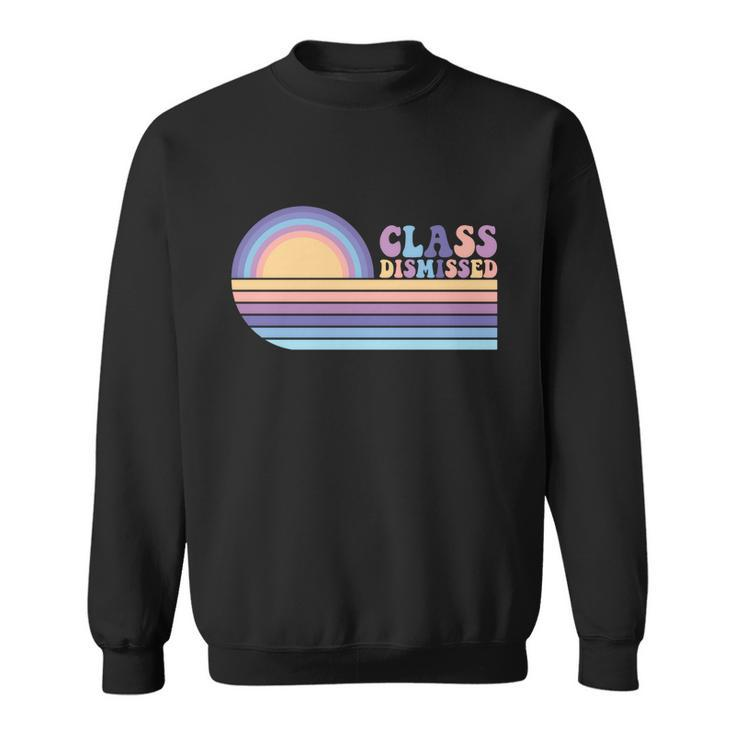 Class Dismissed Vintage Happy Last Day Of School Meaningful Gift Sweatshirt