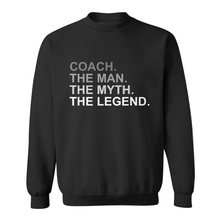 Coach The Man The Myth The Legend Sweatshirt