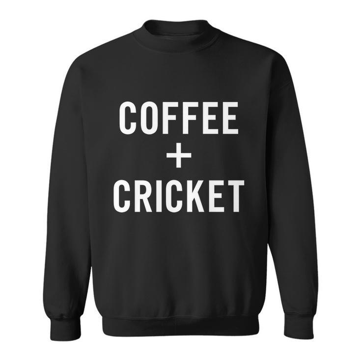Coffee  Cricket For Cricketer Cricket Player Cool Gift Sweatshirt