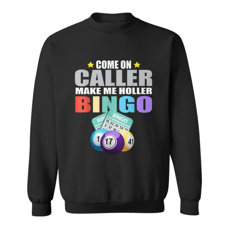Come On Caller Make Me Holler Bingo Funny Bingo Sweatshirt