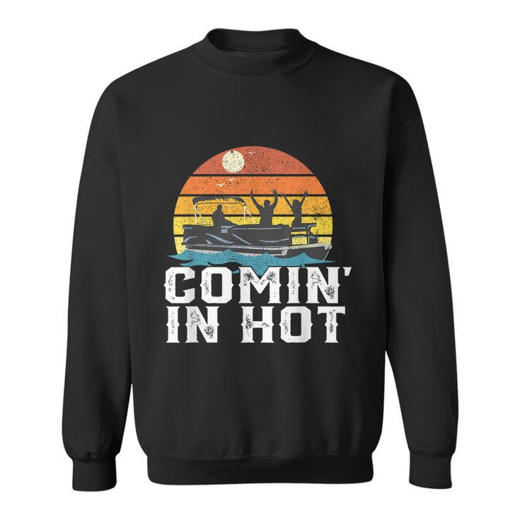 Comin In Hot Pontoon Boat Funny Boating Lake For Dad Sweatshirt