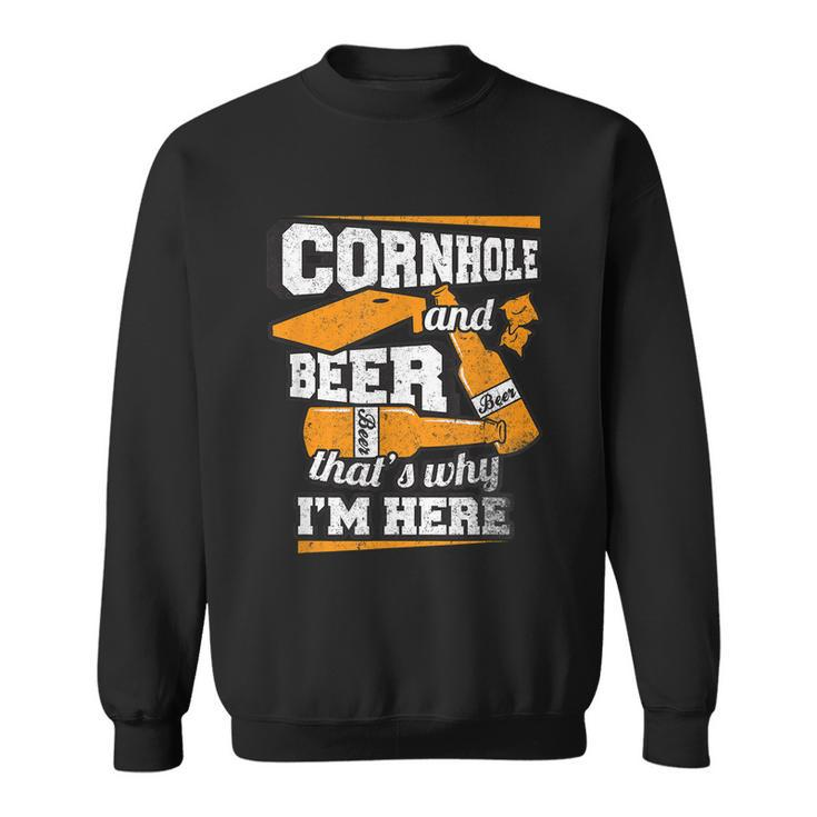 Cornhole And Beer Thats Why Im Here Funny Cornhole Sweatshirt