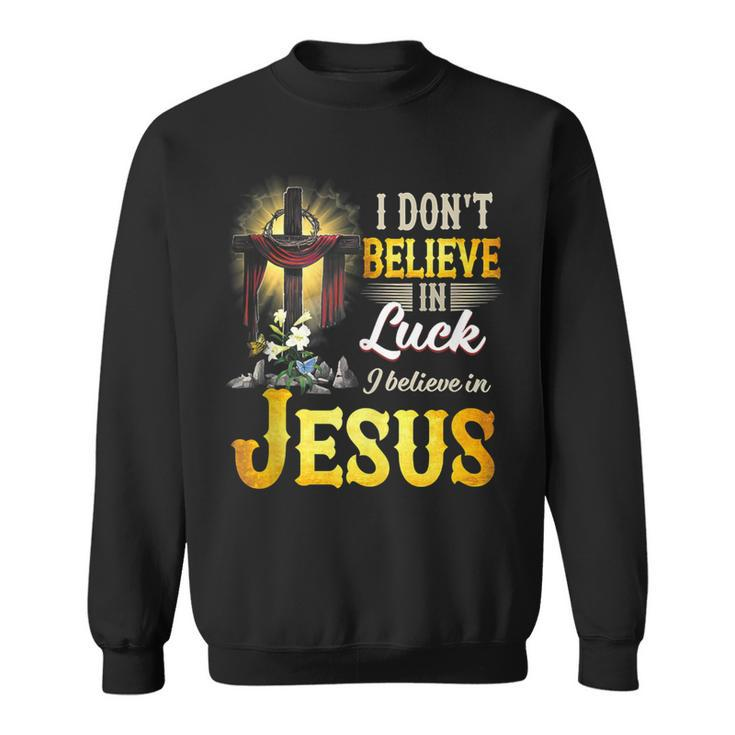 Cross In The Halo I Don‘T Believe In Luck Believe In Jesus  Sweatshirt