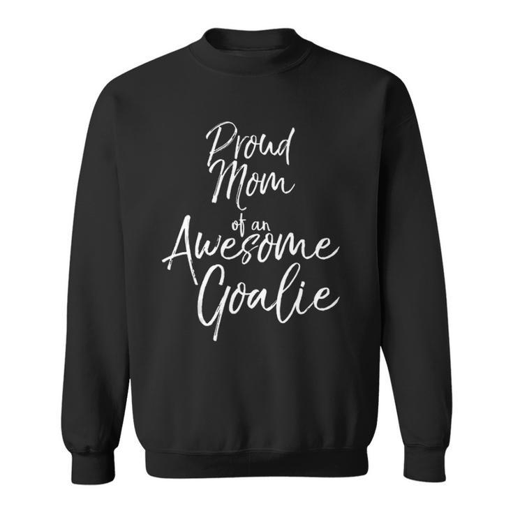 Cute Goal Keeper Mother Gift Proud Mom Of An Awesome Goalie Tank Top Sweatshirt