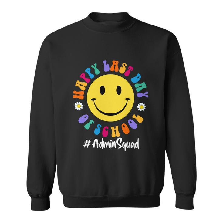 Cute Happy Last Day Of School Admin Squad Team Office Meaningful Gift Sweatshirt