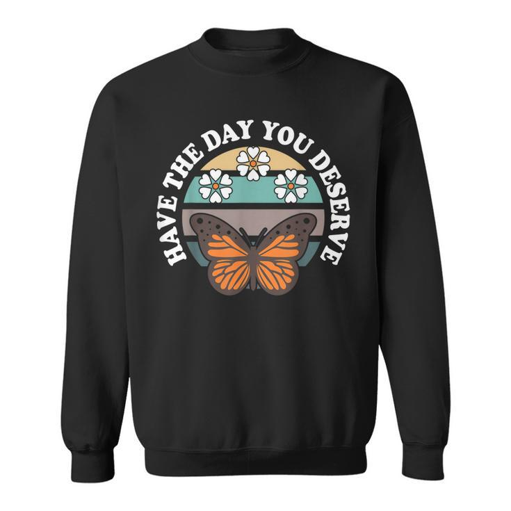 Cute Retro Butterfly And Flowers Have The Day You Deserve  Sweatshirt