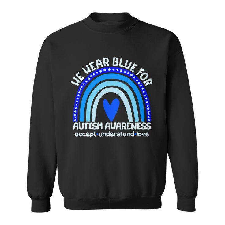 Cute We Wear Blue For Autism Awareness Accept Understand Love Tshirt Sweatshirt