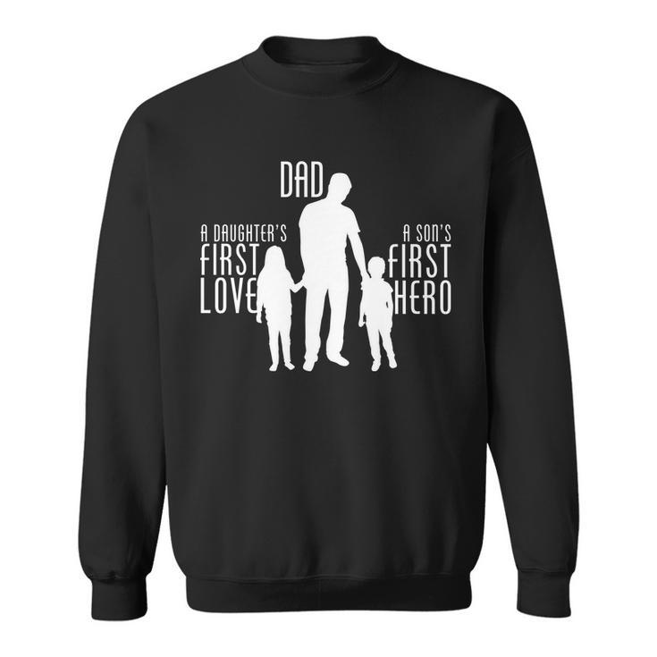 Dad A Sons First Hero Daughters First Love Sweatshirt