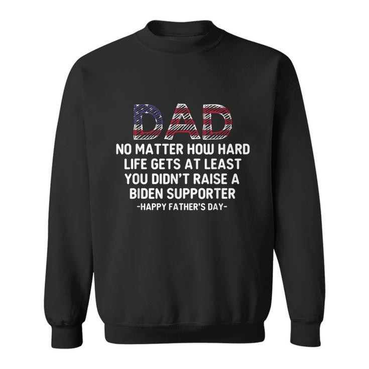 Dad Happy Fathers Day No Matter How Hard Life Gets At Least Graphic Design Printed Casual Daily Basic Sweatshirt - Thegiftio