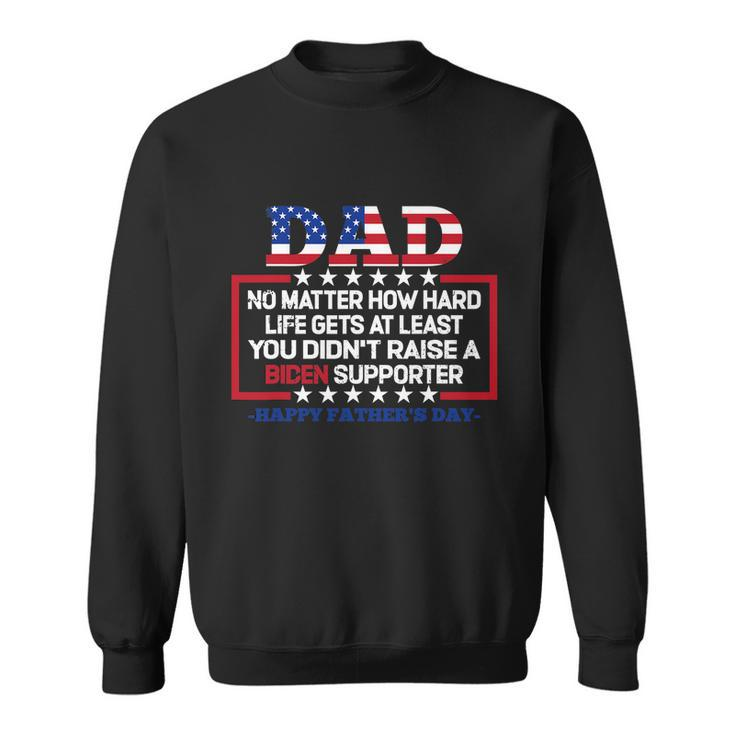 Dad Happy Fathers Day No Matter How Hard Life Gets At Least Sweatshirt