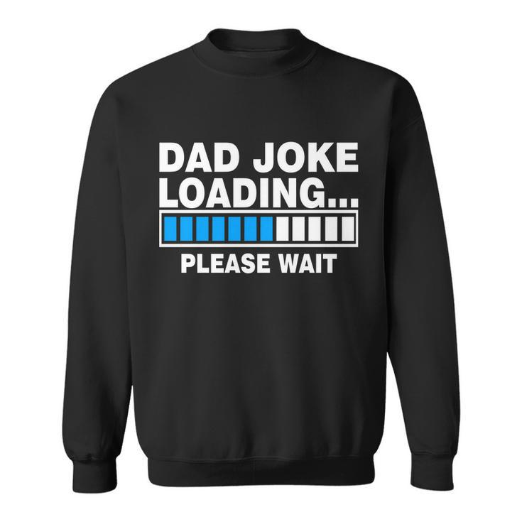 Dad Joke Loading Please Wait V2 Sweatshirt