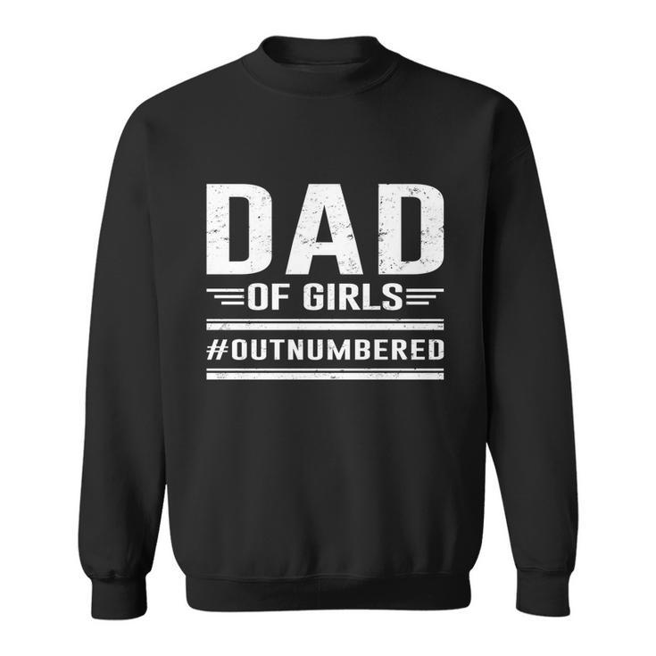 Dad Of Girls Outnumbered Fathers Day Cool Gift Sweatshirt
