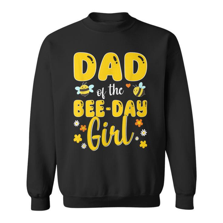 Dad Of The Bee Day Girl Birthday Family  Sweatshirt