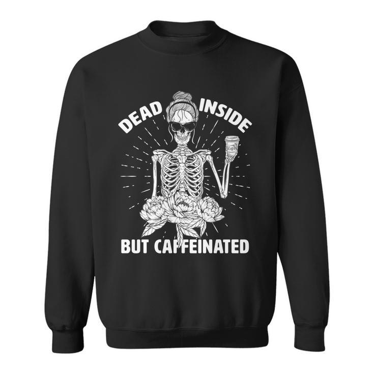 Dead Inside But Caffeinated Tshirt Sweatshirt