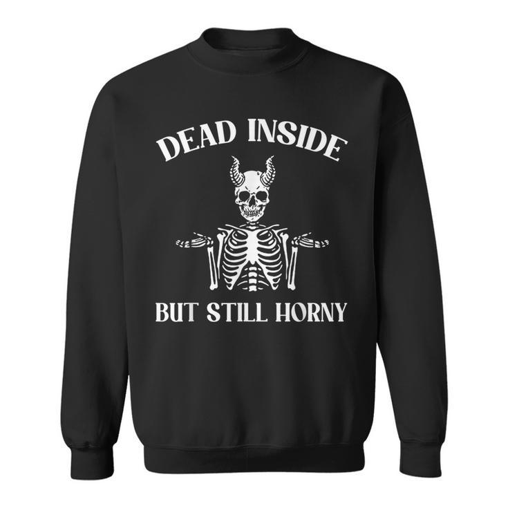 Dead Inside But Still Horny Funny Joke Pun Bachelor Party  Men Women Sweatshirt Graphic Print Unisex