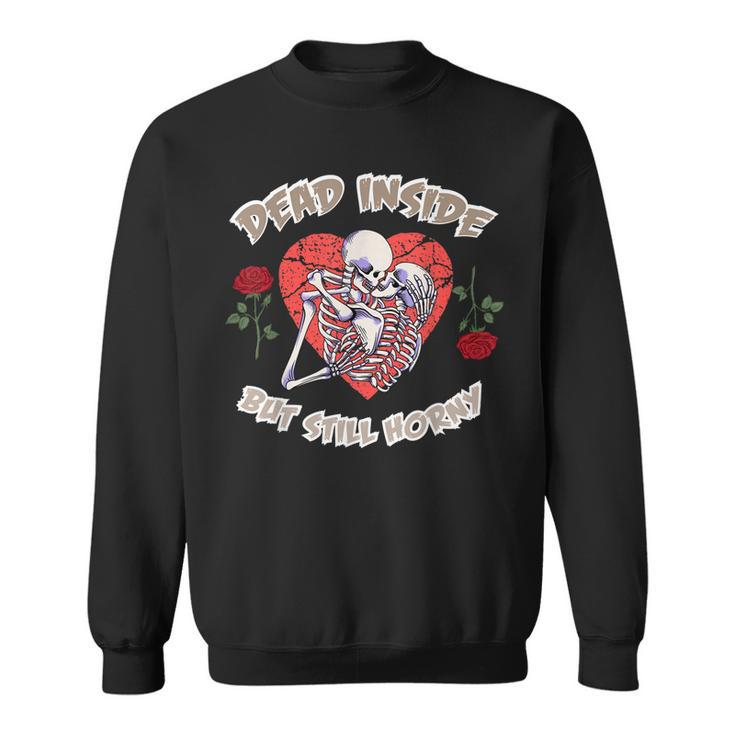 Dead Inside But Still Horny Funny Valentines Day For Couples  Men Women Sweatshirt Graphic Print Unisex