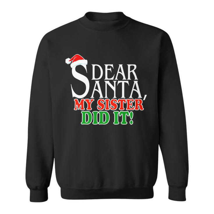 Dear Santa My Sister Did It Funny Christmas Tshirt Sweatshirt