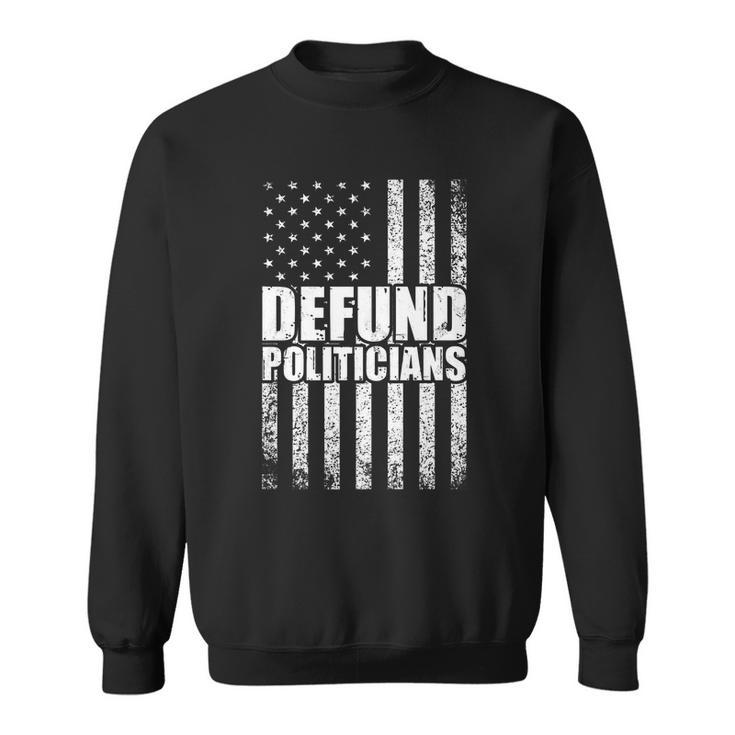 Defund Politicians Libertarian Antigovernment Political Sweatshirt